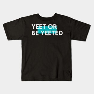 Yeet or be yeeted Kids T-Shirt